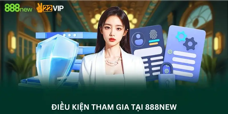 Điều kiện tham gia tại 888New