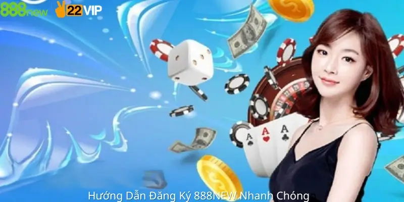 Hướng Dẫn Đăng Ký 888NEW Nhanh Chóng