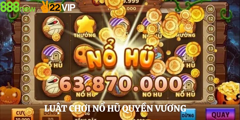 Luật Chơi Nổ Hũ Quyền Vương