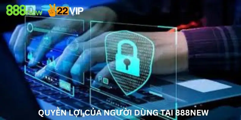 Quyền lợi của người dùng tại 888New