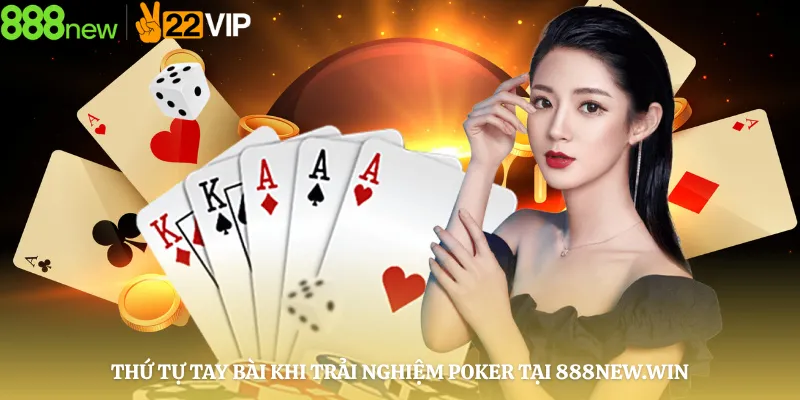 Thứ Tự Tay Bài Khi Trải Nghiệm Poker Tại 888new.win