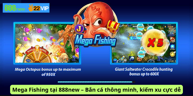 Mega Fishing tại 888new – Bắn cá thông minh, kiếm xu cực dễ